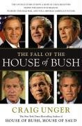 Craig Unger/Fall Of The House Of Bush,The@The Untold Story Of How A Band Of True Believers